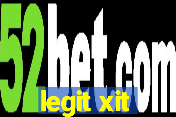 legit xit
